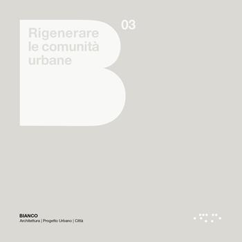 Rigenerare le comunità urbane. Atlante europeo e linee guida per le città italiane - Francesco Manfredi - Libro LetteraVentidue 2022, Bianco | Libraccio.it