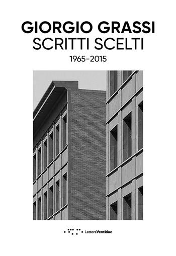 Scritti scelti. 1965-2015 - Giorgio Grassi - Libro LetteraVentidue 2023 | Libraccio.it