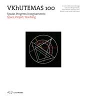 VKhUTEMAS 100. Spazio, Progetto, Insegnamento. Space, Project, Teaching. Ediz. bilingue