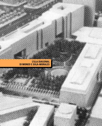L'Illa Diagonal di Moneo e Solà-Morales. Un isolato urbano a Barcellona - Paola Virgioli - Libro LetteraVentidue 2022, Materiali IUAV | Libraccio.it