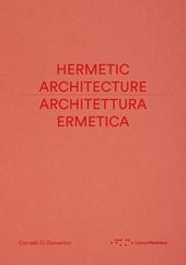 Architettura ermetica-Hermetic architecture. Ediz. bilingue