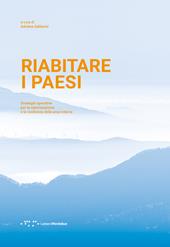 Riabitare i paesi. Strategie operative per la valorizzazione e la resilienza delle aree interne