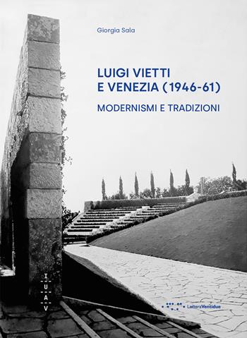 Luigi Vietti e Venezia (1946-61). Modernismi e tradizioni - Giorgia Sala - Libro LetteraVentidue 2023 | Libraccio.it