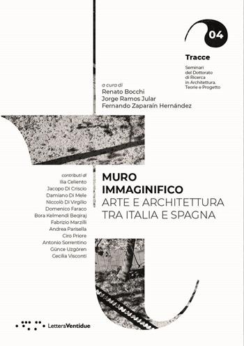 Muro immaginifico. Arte e architettura tra Italia e Spagna - Jorge Ramos Jular, Fernando Zaparaín - Libro LetteraVentidue 2023, Tracce | Libraccio.it