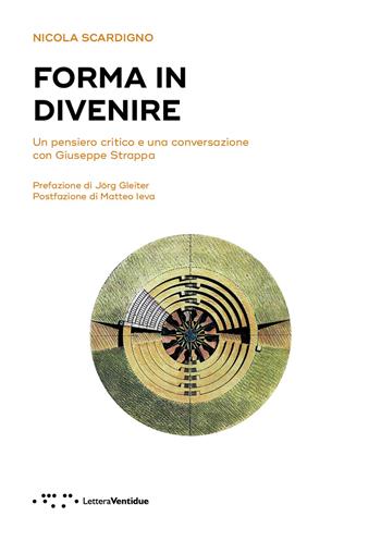 Forma in divenire. Un pensiero critico e una conversazione con Giuseppe Strappa - Nicola Scardigno - Libro LetteraVentidue 2023, Alleli/Research | Libraccio.it