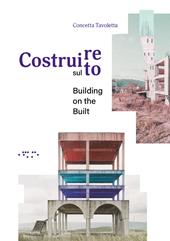 Costruire sul costruito-Building on the built. Ediz. bilingue