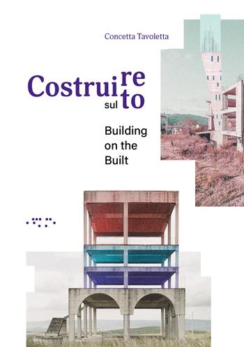 Costruire sul costruito-Building on the built. Ediz. bilingue - Concetta Tavoletta - Libro LetteraVentidue 2023, Alleli/Research | Libraccio.it