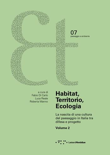 Habitat, territorio, ecologia. La nascita di una cultura del paesaggio in Italia tra difesa e progetto. Vol. 2 - Luca Reale, Roberta Manno - Libro LetteraVentidue 2023, Et. Paesaggio e ambiente | Libraccio.it