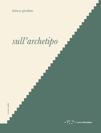 Sull'archetipo - Lorenzo Giordano - Libro LetteraVentidue 2023, Etemenanki | Libraccio.it