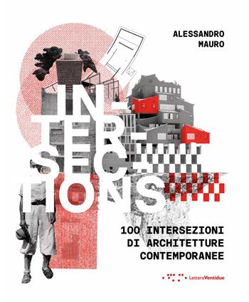 Intersections. 100 intersezioni di architetture contemporanee. Ediz. italiana e inglese - Alessandro Mauro - Libro LetteraVentidue 2025 | Libraccio.it