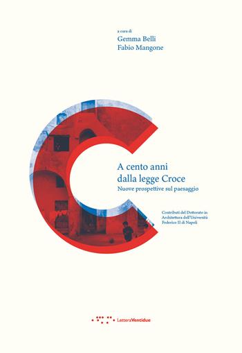 A cento anni dalla legge Croce. Nuove prospettive sul paesaggio - Fabio Mangone - Libro LetteraVentidue 2023, Contemporanea | Libraccio.it