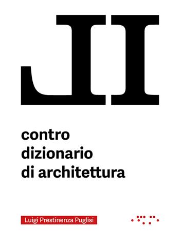Il contro dizionario di architettura - Luigi Prestinenza Puglisi - Libro LetteraVentidue 2023 | Libraccio.it