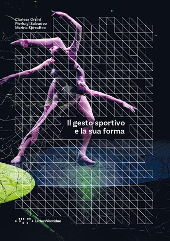 Il gesto sportivo e la sua forma - Clarissa Orsini, Pierluigi Salvadeo, Marina Spreafico - Libro LetteraVentidue 2023, Períactoi | Libraccio.it
