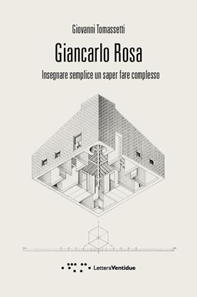 Giancarlo Rosa. Insegnare semplice un saper fare complesso - Giovanni Tomassetti - Libro LetteraVentidue 2024, Compresse | Libraccio.it