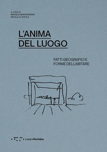 L'anima del luogo. Fatti geografici e forme dell'abitare - Nicola La Vitola - Libro LetteraVentidue 2025, Alleli/Events | Libraccio.it