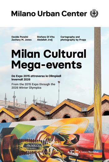 Milan Cultural Mega-events. Da Expo 2015 attraverso le Olimpiadi invernali 2026. Ediz. italiana e inglese - Davide Ponzini, Zachary M. Jones, Jreij Abdallah - Libro LetteraVentidue 2024, Milano Urban Center | Libraccio.it