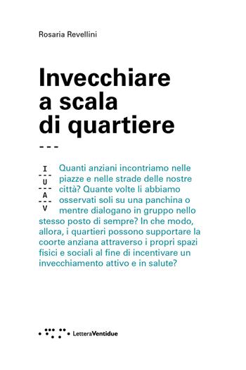 Invecchiare a scala di quartiere - Rosaria Revellini - Libro LetteraVentidue 2024, Saggi IUAV | Libraccio.it