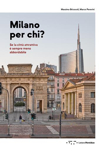 Milano per chi? Se la città attrattiva è sempre meno abbordabile - Massimo Bricocoli, Marco Peverini - Libro LetteraVentidue 2024 | Libraccio.it