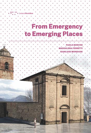 From emergency to emerging places - Paolo Bonvini, Maddalena Ferretti, Gianluigi Mondaini - Libro LetteraVentidue 2024, Alleli/Research | Libraccio.it