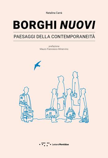 Borghi nuovi. Paesaggi della contemporaneità - Natalina Carrà - Libro LetteraVentidue 2024, Alleli/Research | Libraccio.it