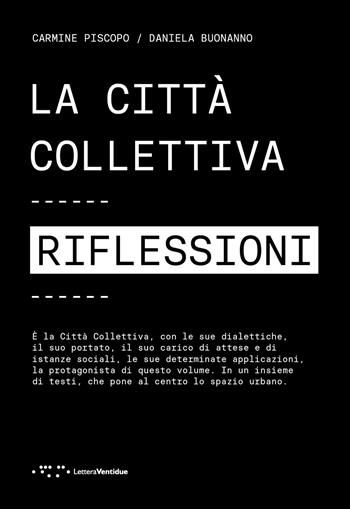 La città collettiva. Riflessioni - Carmine Piscopo, Daniela Buonanno - Libro LetteraVentidue 2024, Alleli/Research | Libraccio.it