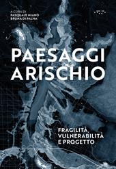 Paesaggi a rischio. Fragilità, vulnerabilità e progetto