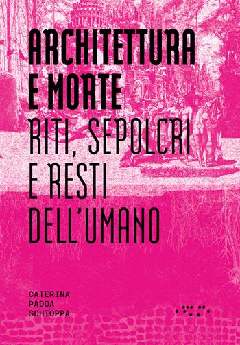 Architettura e morte. Riti, sepolcri e resti dell'umano - Caterina Padoa Schioppa - Libro LetteraVentidue 2024, Alleli/Research | Libraccio.it
