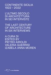 Continente Sicilia 1922–2022. L'ultimo secolo di architettura in sei interviste-The last century of architecture in six interviews. Ediz. bilingue