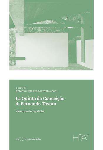 La Quinta da Conceição di Fernando Távora. Variazioni fotografiche - Giovanni Leoni - Libro LetteraVentidue 2024, HPA | Libraccio.it