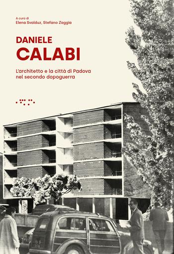 Daniele Calabi. L'architetto e la città di Padova nel secondo dopoguerra - Stefano Zaggia - Libro LetteraVentidue 2024, Monovolume | Libraccio.it