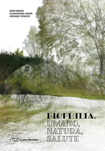 Biophilia. Umano, natura, salute - Sara Basso, Alessandra Marin, Adriano Venudo - Libro LetteraVentidue 2024, Alleli/Events | Libraccio.it