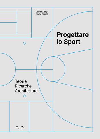 Progettare lo sport. Teorie ricerche architetture - Davide Allegri, Emilio Faroldi - Libro LetteraVentidue 2024, Alleli/Research | Libraccio.it