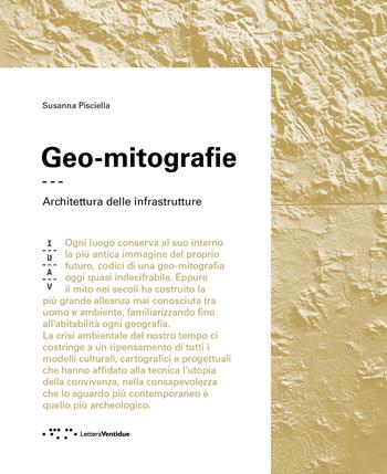 Geo-mitografie. Architettura delle infrastrutture - Susanna Pisciella - Libro LetteraVentidue 2024, Materiali IUAV | Libraccio.it