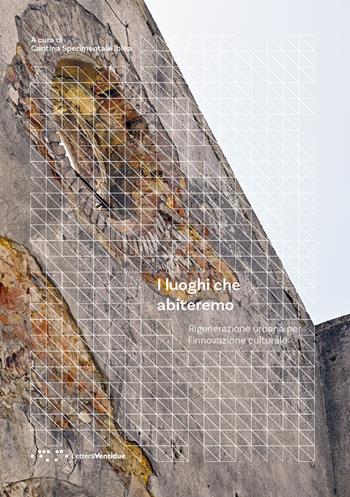 I luoghi che abiteremo. Rigenerazione urbana per l'innovazione culturale  - Libro LetteraVentidue 2024, Períactoi. Quaderni | Libraccio.it