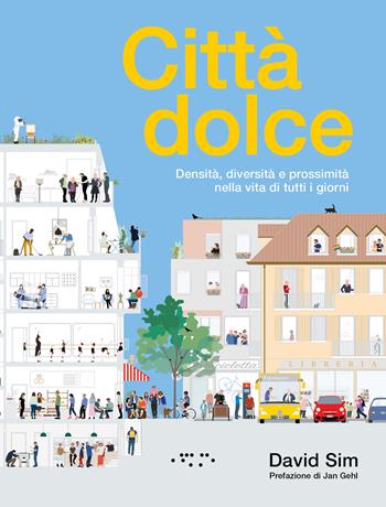 Città dolce. Densità, diversità e prossimità nella vita di tutti i giorni - David Sim - Libro LetteraVentidue 2025 | Libraccio.it