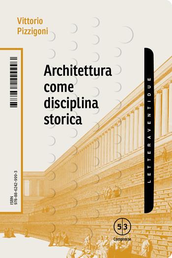 Architettura come disciplina storica - Vittorio Pizzigoni - Libro LetteraVentidue 2024, Compresse | Libraccio.it