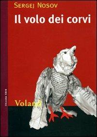 Il volo dei corvi - Sergej Nosov - Libro Voland 2008, Sírin | Libraccio.it