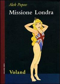 Missione Londra - Alek Popov - Libro Voland 2008, Sírin | Libraccio.it