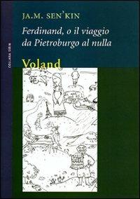 Ferdinand, o il viaggio da Pietroburgo al nulla - Ja. M. Senkin - Libro Voland 2009, Sírin | Libraccio.it