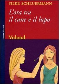 L' ora tra il cane e il lupo - Silke Scheuermann - Libro Voland 2008, Amazzoni | Libraccio.it