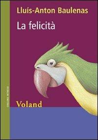 La felicità - Lluís-Anton Baulenas - Libro Voland 2009, Intrecci | Libraccio.it