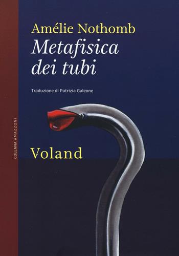 Metafisica dei tubi - Amélie Nothomb - Libro Voland 2016, Amazzoni | Libraccio.it