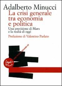 La crisi generale tra economia e politica. Una previsione di Marx e la realtà di oggi - Adalberto Minucci - Libro Voland 2008, Confini | Libraccio.it
