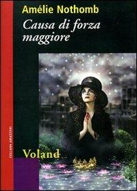 Causa di forza maggiore - Amélie Nothomb - Libro Voland 2009, Amazzoni | Libraccio.it
