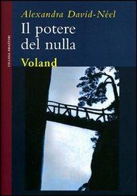 Il potere del nulla - Alexandra David-Néel - Libro Voland 2009, Amazzoni | Libraccio.it