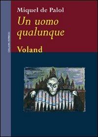 Un uomo qualunque - Miquel de Palol - Libro Voland 2009, Intrecci | Libraccio.it
