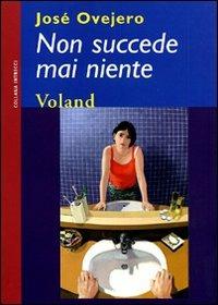 Non succede mai niente - José Ovejero - Libro Voland 2009, Intrecci | Libraccio.it