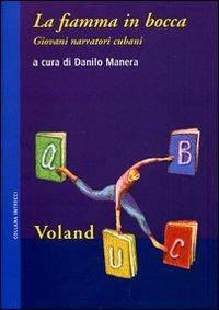 La fiamma in bocca. Giovani narratori cubani  - Libro Voland 2009, Intrecci | Libraccio.it