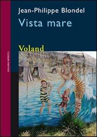 Vista mare - Jean-Philippe Blondel - Libro Voland 2009, Intrecci | Libraccio.it