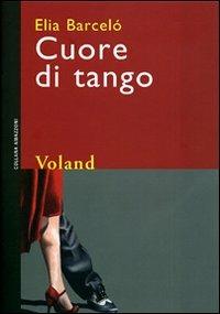 Cuore di tango - Elia Barceló - Libro Voland 2009, Intrecci | Libraccio.it